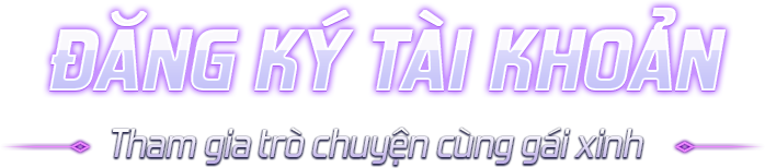 Đăng ký tài khoản – Tham gia trò chuyện cùng gái xinh